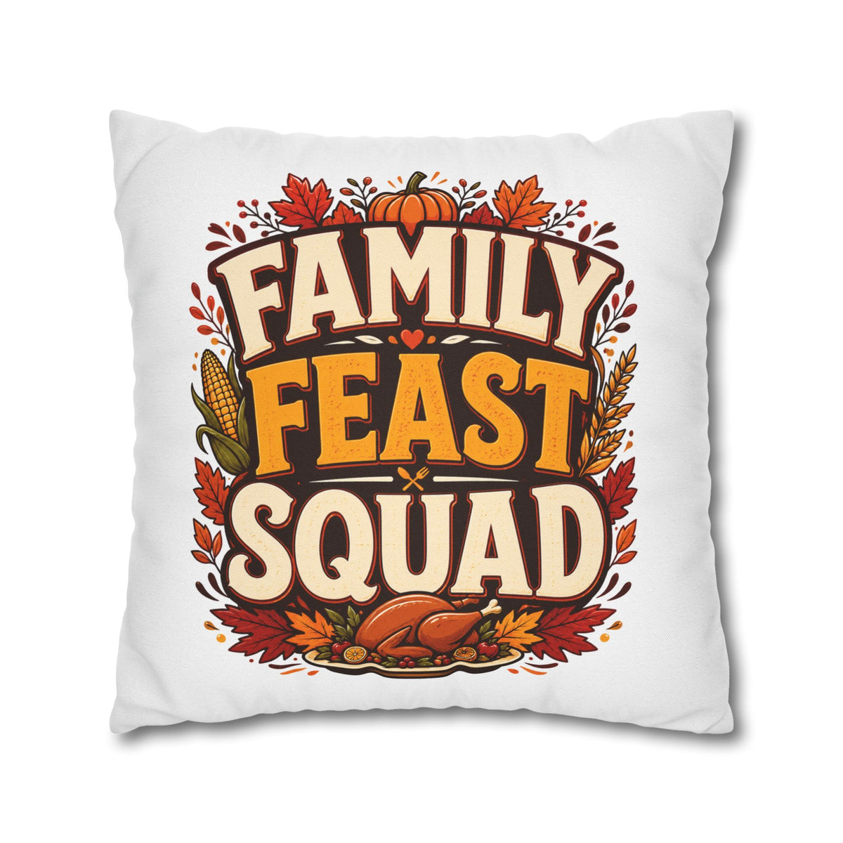 Thanksgiving Family Feast Squad Thanksgiving Pillow Cover — Fall Holiday Decorative Throw Pillowcase