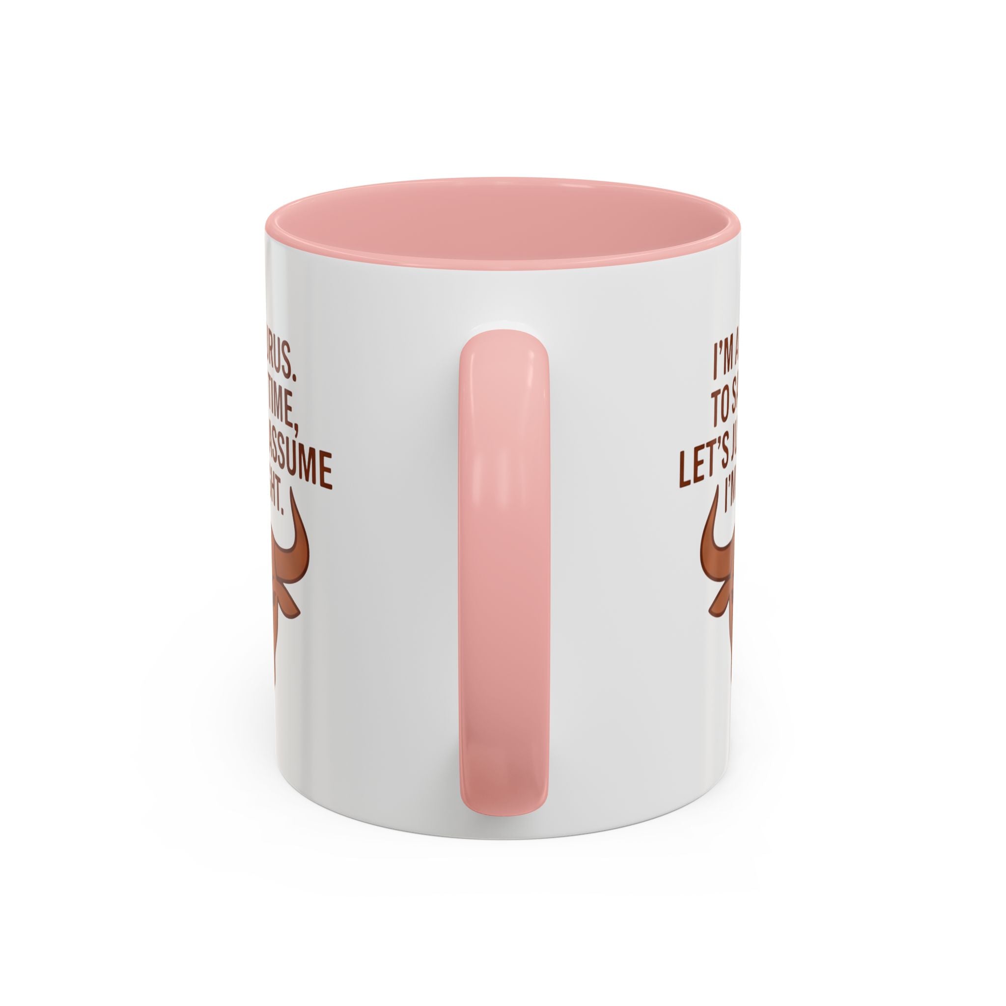 Taurus Coffee Mug — "I'm a Taurus, To Save Time, Let's Just Assume I'm Right" Accent Mug