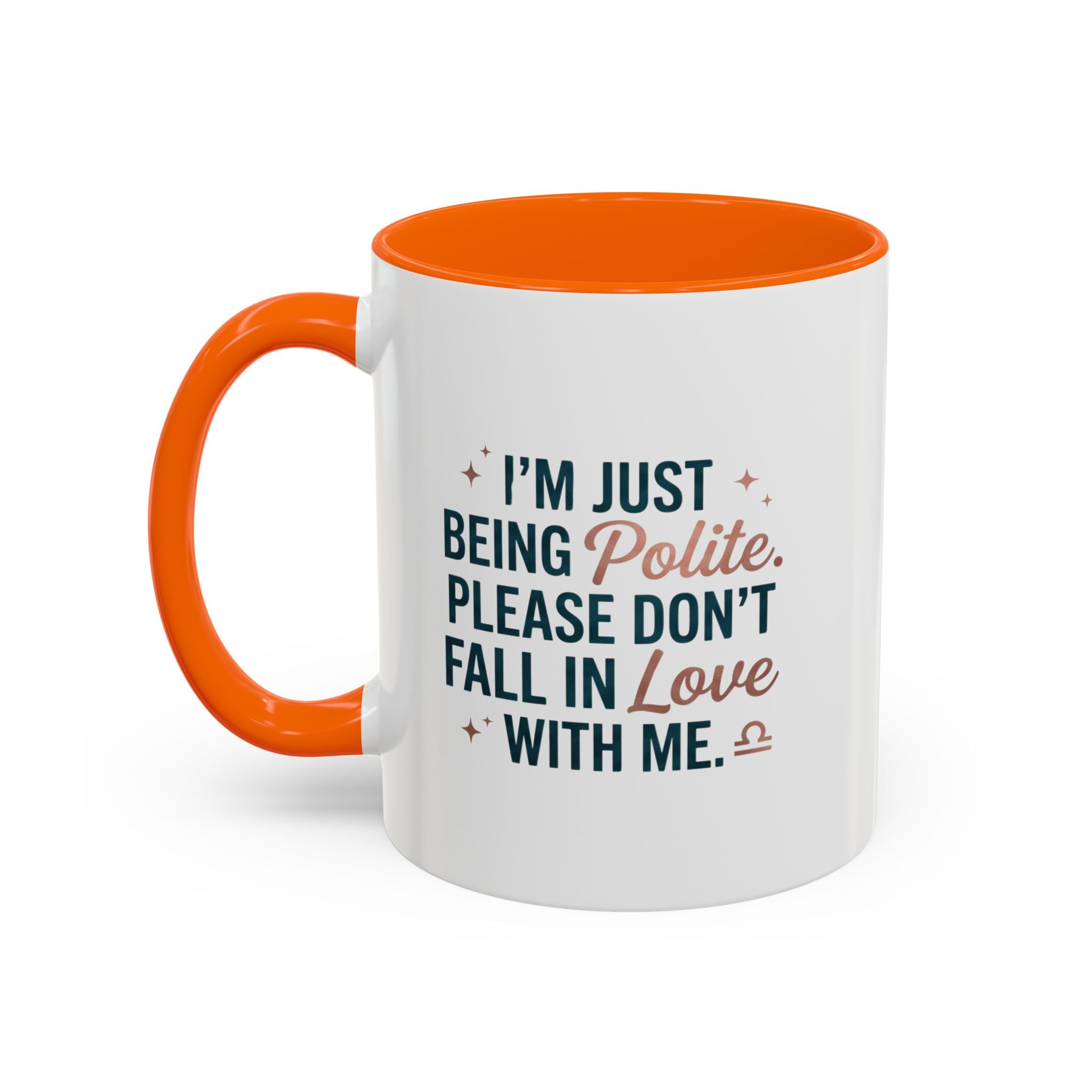 Accent Coffee Mug — "I'm Just Being Polite, Please Don't Fall in Love With Me" Novelty Mug