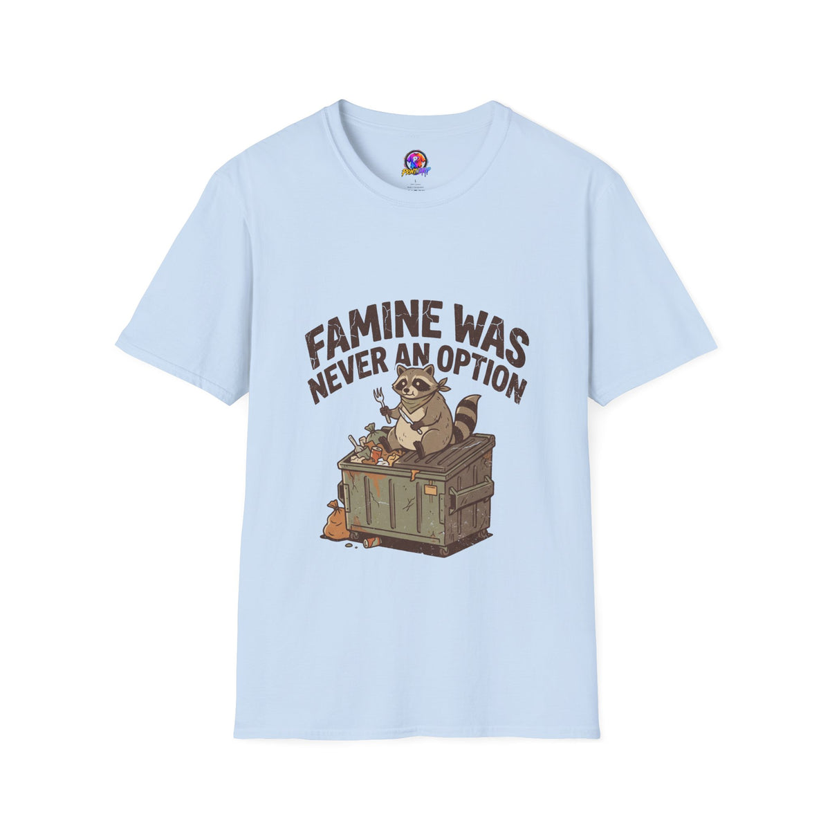 Funny And Witty Famine Was Never An Option T-Shirt — Raccoon Dumpster Diver Graphic Tee