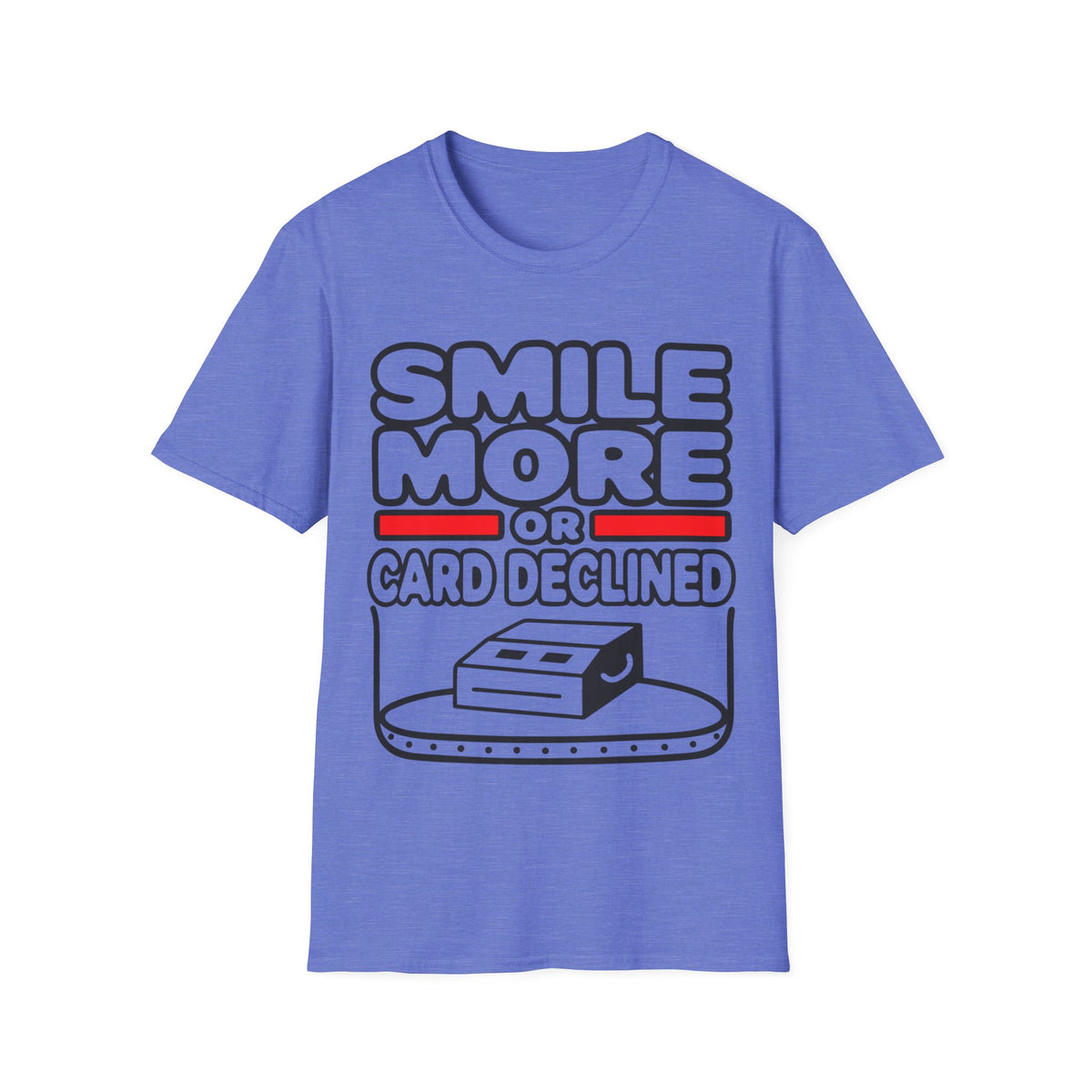 Smile More T‑Shirt — "Smile More or Card Declined" Funny Graphic Tee - Trending Now - September 2026