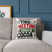 Modern Day Christmas Square Pillow — "This Meeting Could Be Cocoa" Holiday Throw Pillow