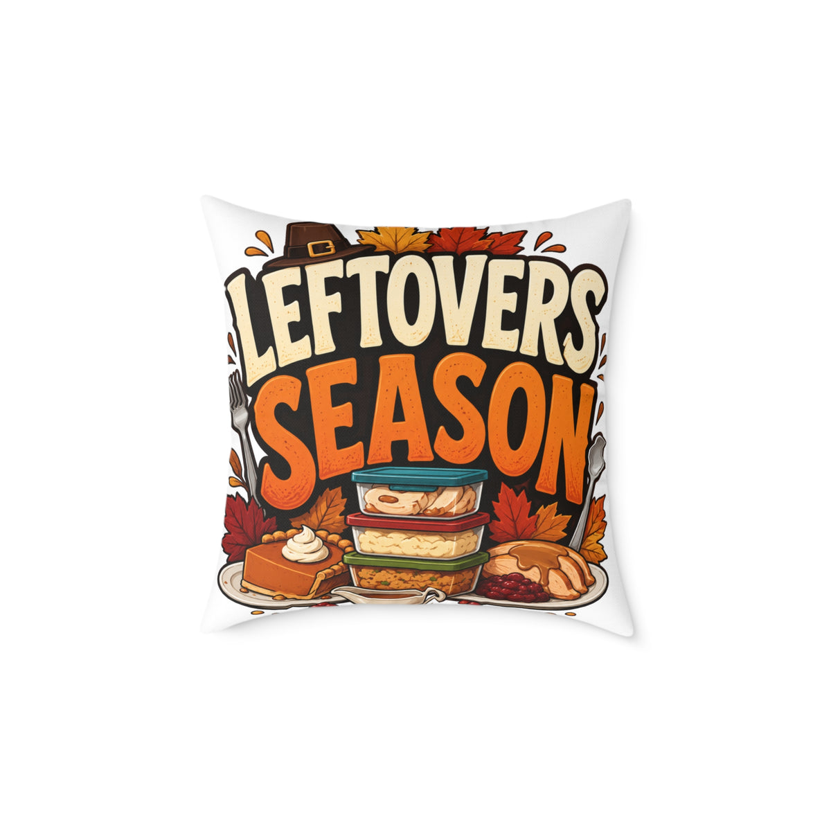 Thanksgiving Leftovers Season Throw Pillow — Thanksgiving Holiday Decorative Cushion