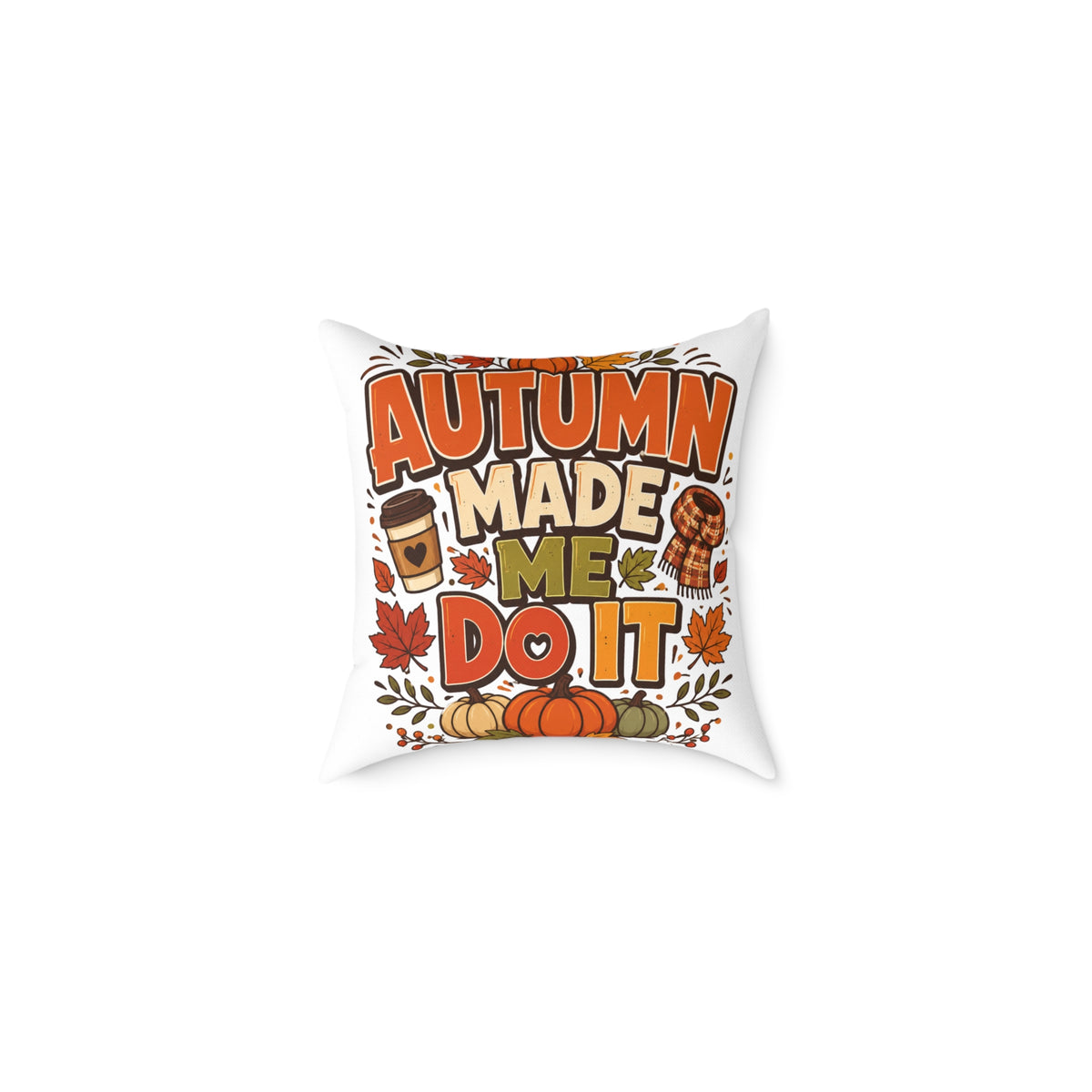 Thanksgiving Autumn Made Me Do It Throw Pillow — Fall Pumpkin & Coffee Decorative Cushion