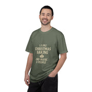 I Like Christmas Baking and Maybe 3 People Garment-Dyed T-Shirt- Trending Now - October 2026