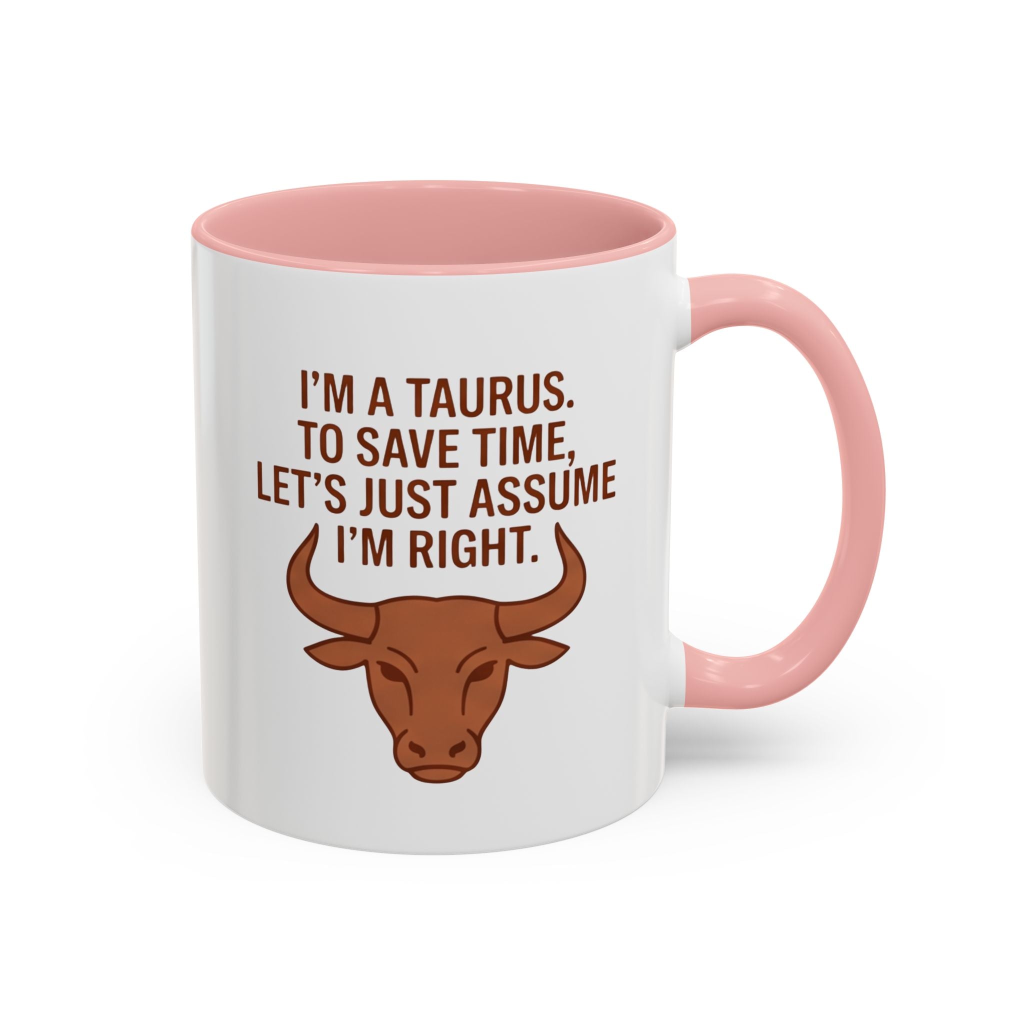 Taurus Coffee Mug — "I'm a Taurus, To Save Time, Let's Just Assume I'm Right" Accent Mug