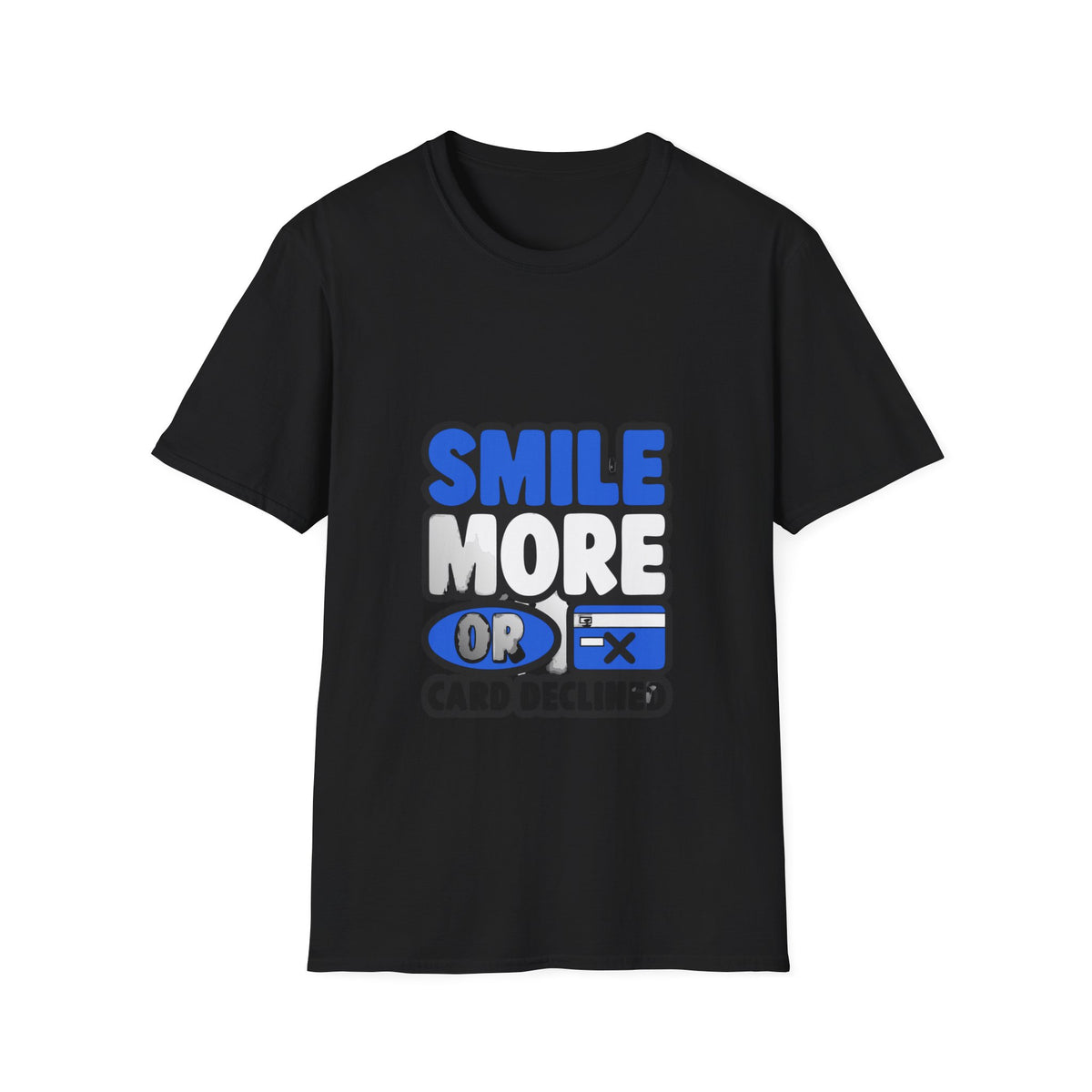 Smile More or Card Declined T-Shirt — Funny Graphic Tee - Trending Now - September 2026