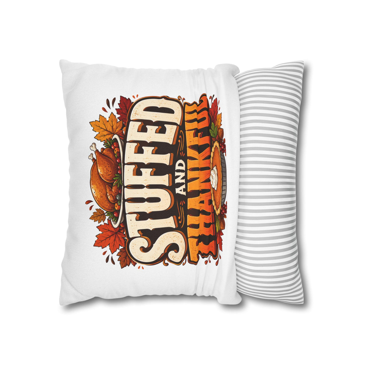 Thanksgiving Stuffed and Thankful Thanksgiving Pillowcase — Square Decorative Throw Pillow Cover