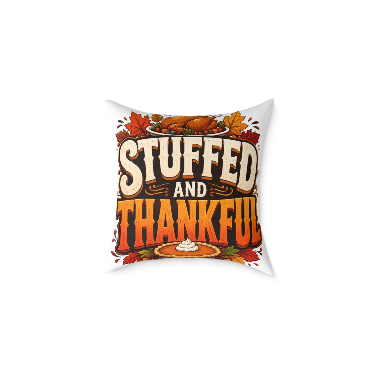 Stuffed and Thankful Thanksgiving Throw Pillow — Square Holiday Decor